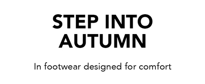 Step into Autumn in footwear designed for comfort.
